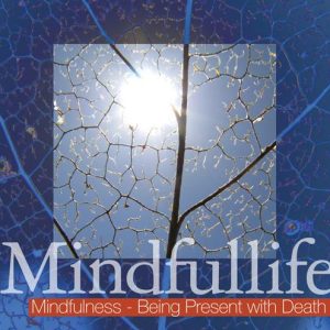 Mindfulness – Being Present with Death (Mindfullife)