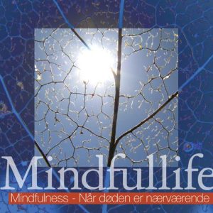 Mindfulness – Når døden er nærværende (Mindfullife)