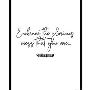 Plakat: Embrace the glorious mess that you are (Quote Me)